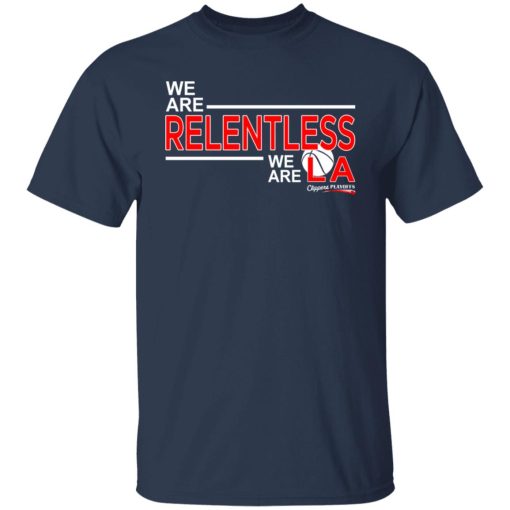 We Are Relentless We Are LA Los Angeles Clippers T-Shirts, Hoodies, Long Sleeve 5