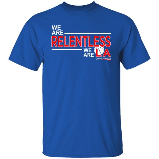 We Are Relentless We Are LA Los Angeles Clippers T-Shirts, Hoodies, Long Sleeve 7