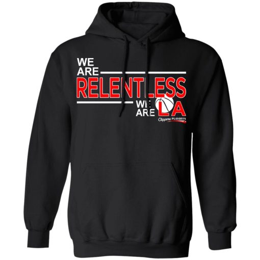 We Are Relentless We Are LA Los Angeles Clippers T-Shirts, Hoodies, Long Sleeve 19