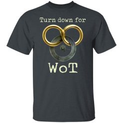 Wheel Of Time Turn Down For Wot T-Shirts, Hoodies, Long Sleeve 27