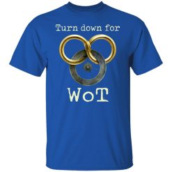 Wheel Of Time Turn Down For Wot T-Shirts, Hoodies, Long Sleeve 32
