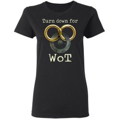 Wheel Of Time Turn Down For Wot T-Shirts, Hoodies, Long Sleeve 33