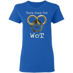 Wheel Of Time Turn Down For Wot T-Shirts, Hoodies, Long Sleeve 39