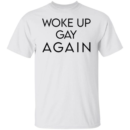 Woke Up Gay Again T-Shirts, Hoodies, Long Sleeve 3