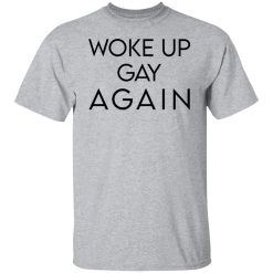 Woke Up Gay Again T-Shirts, Hoodies, Long Sleeve 27