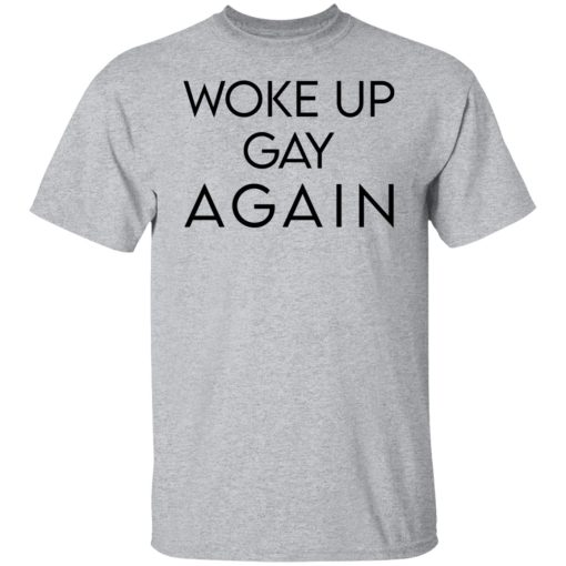 Woke Up Gay Again T-Shirts, Hoodies, Long Sleeve 5