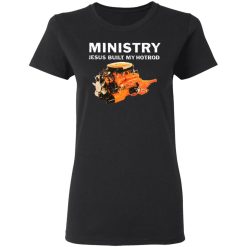 Ministry Jesus Built My Hotrod T-Shirts, Hoodies, Long Sleeve 33