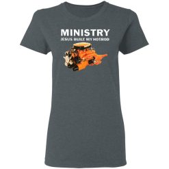 Ministry Jesus Built My Hotrod T-Shirts, Hoodies, Long Sleeve 35