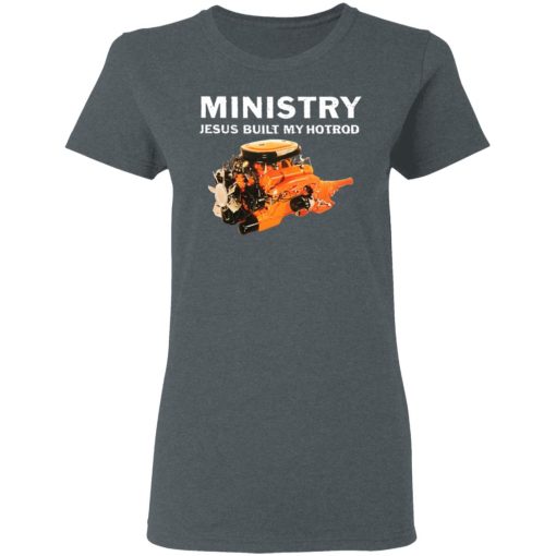 Ministry Jesus Built My Hotrod T-Shirts, Hoodies, Long Sleeve 11