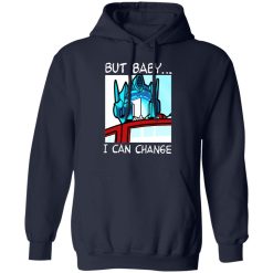But Baby I Can Change - Optimus Prime T-Shirts, Hoodies, Long Sleeve 45