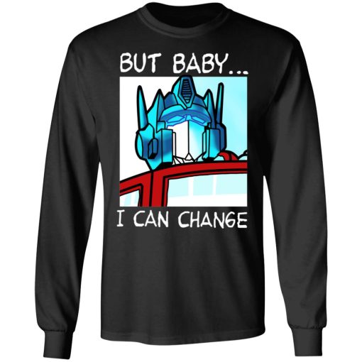But Baby I Can Change - Optimus Prime T-Shirts, Hoodies, Long Sleeve 17