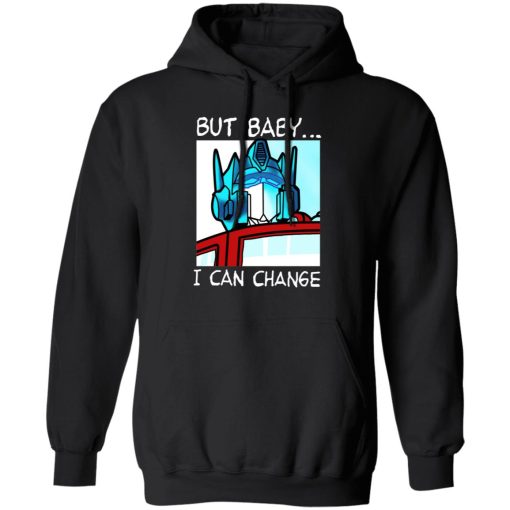 But Baby I Can Change - Optimus Prime T-Shirts, Hoodies, Long Sleeve 19