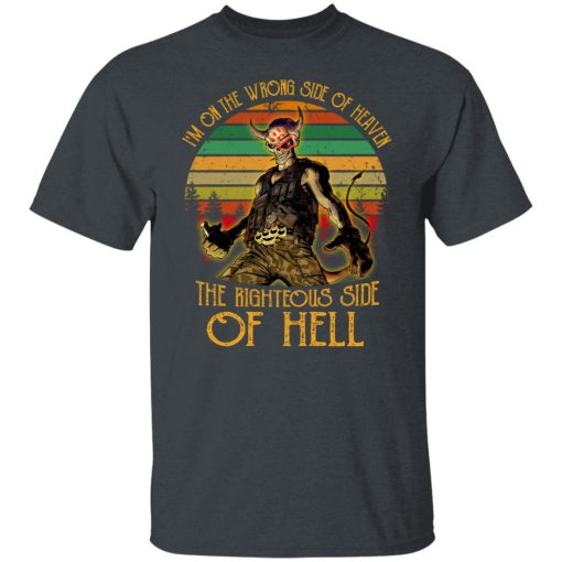 I'm On The Wrong Side Of Heaven The Righteous Side Of Hell Vintage Version T-Shirts, Hoodies, Long Sleeve 3