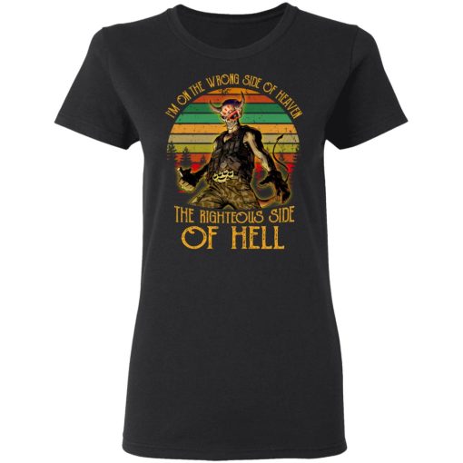 I'm On The Wrong Side Of Heaven The Righteous Side Of Hell Vintage Version T-Shirts, Hoodies, Long Sleeve 10