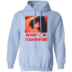 Blood Stain On My Shirt T-Shirts, Hoodies, Long Sleeve 45