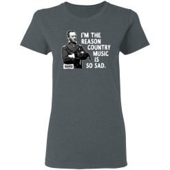 General Sherman I'm The Reason Country Music Is So Sad Funny T-Shirts, Hoodies, Long Sleeve 35