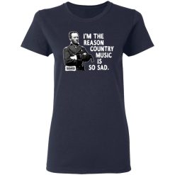 General Sherman I'm The Reason Country Music Is So Sad Funny T-Shirts, Hoodies, Long Sleeve 37