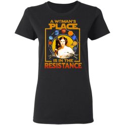A Woman's Place Is In The Resistance T-Shirts, Hoodies, Long Sleeve 33