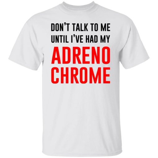 Don't Talk To Me Until I've Had My Adrenochrome T-Shirts, Hoodies, Long Sleeve 3
