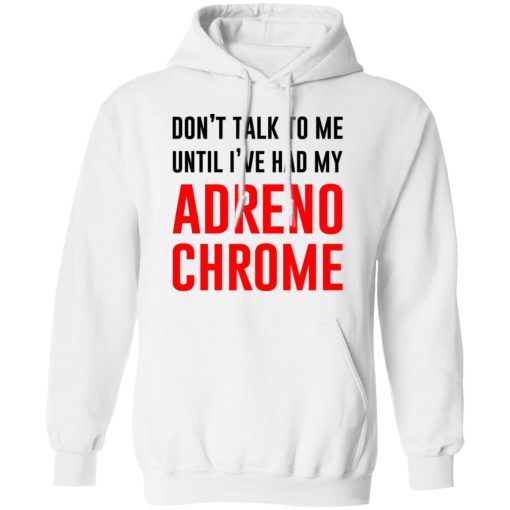 Don't Talk To Me Until I've Had My Adrenochrome T-Shirts, Hoodies, Long Sleeve 21