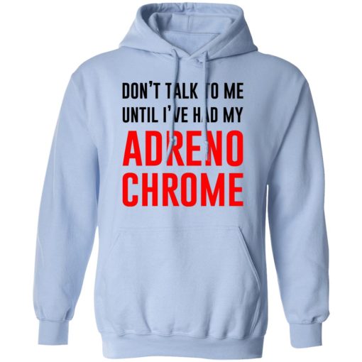 Don't Talk To Me Until I've Had My Adrenochrome T-Shirts, Hoodies, Long Sleeve 23