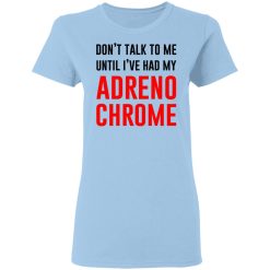 Don't Talk To Me Until I've Had My Adrenochrome T-Shirts, Hoodies, Long Sleeve 29
