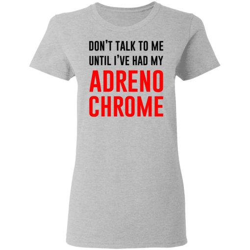 Don't Talk To Me Until I've Had My Adrenochrome T-Shirts, Hoodies, Long Sleeve 11