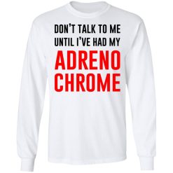 Don't Talk To Me Until I've Had My Adrenochrome T-Shirts, Hoodies, Long Sleeve 37
