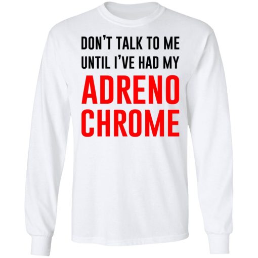 Don't Talk To Me Until I've Had My Adrenochrome T-Shirts, Hoodies, Long Sleeve 15