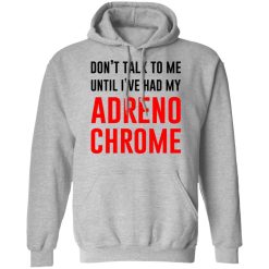 Don't Talk To Me Until I've Had My Adrenochrome T-Shirts, Hoodies, Long Sleeve 41