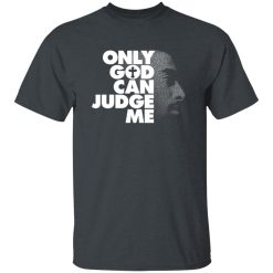 Tupac Only God Can Judge Me T-Shirts, Hoodies, Long Sleeve 27