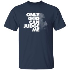 Tupac Only God Can Judge Me T-Shirts, Hoodies, Long Sleeve 30