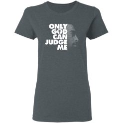 Tupac Only God Can Judge Me T-Shirts, Hoodies, Long Sleeve 35