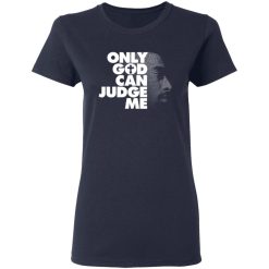 Tupac Only God Can Judge Me T-Shirts, Hoodies, Long Sleeve 37