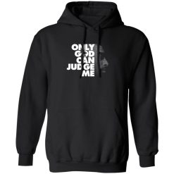 Tupac Only God Can Judge Me T-Shirts, Hoodies, Long Sleeve 44