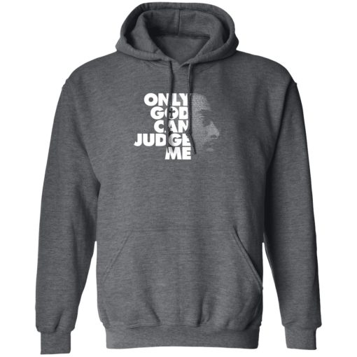 Tupac Only God Can Judge Me T-Shirts, Hoodies, Long Sleeve 23