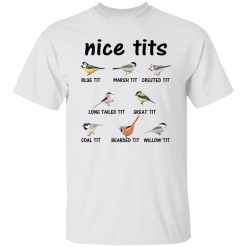 Nice Tits Blue Tit Marsh Tit Crested It Long Tailed It Great It T-Shirts, Hoodies, Long Sleeve 25