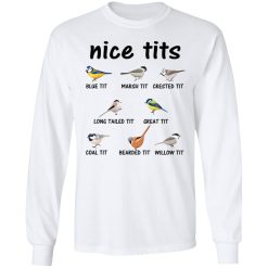 Nice Tits Blue Tit Marsh Tit Crested It Long Tailed It Great It T-Shirts, Hoodies, Long Sleeve 38