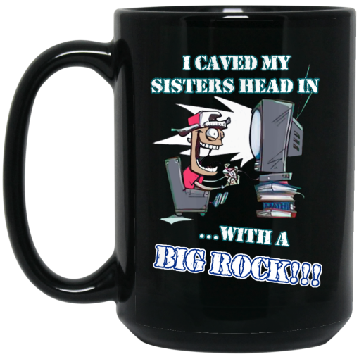 I Caved My Sisters Head In With A Big Rock Mug 4