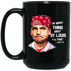 Da Worst Thing About St Louis Is Da Fans Prison Joe Mug 6