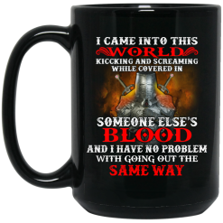 I Came Into This World Kicking And Screaming While Covered In Someone Else's Blood Mug 6