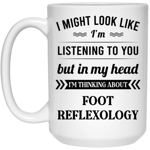 I Might Look Like I'm Listening To You Foot Reflexology Mug 3