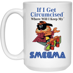 If I Get Circumcised Where Will I Keep My Smegma Mug 6