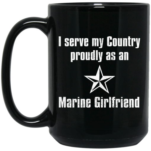I Serve My Country Proudly As An Marine Girlfriend Mug 3