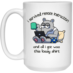 I Survived Remote Instruction And All I Got Was This Lousy Shirt Mug 5