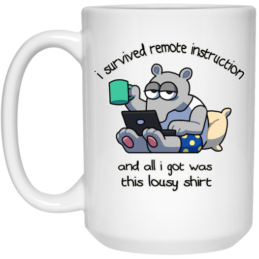 I Survived Remote Instruction And All I Got Was This Lousy Shirt Mug 3