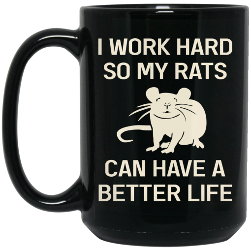 I Work Hard So My Rats Can Have A Better Life Rat Lovers Mug 3