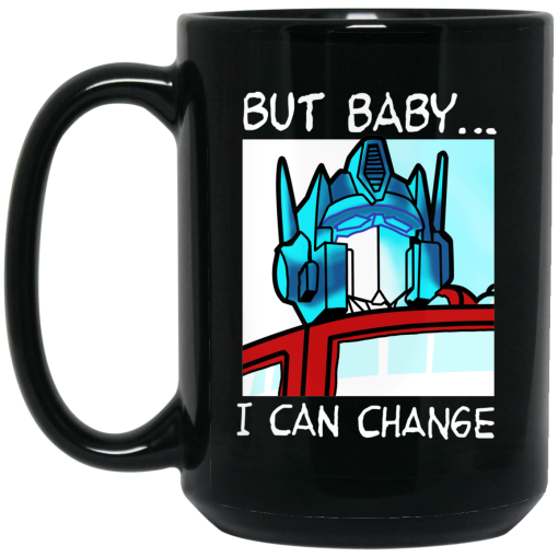 But Baby I Can Change - Optimus Prime Mug 3