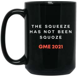 The Squeeze Has Not Been Squoze GME 2021 Mug 9