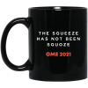 The Squeeze Has Not Been Squoze GME 2021 Mug 3